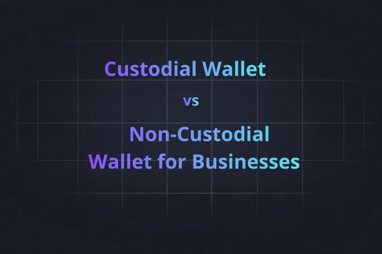 Custodial vs Non-Custodial Wallet for Businesses: Which Model Fits Your Product?